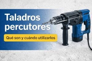 Taladros percutores: qué son y cuándo utilizarlos para perforar paredes y materiales duros
